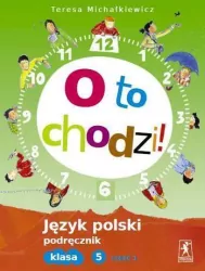 O to chodzi! Klasa 5 Podręcznik cz.1 Język polski SP