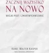 Zacznij na nowo Wielki Post i Zmartwychwstanie