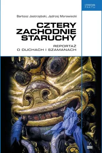 Cztery zachodnie staruchy. Reportaż o duchach i szamanach - tantis.pl