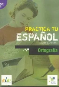 Practica tu espanol. Ortografia A2-B1 - tantis.pl