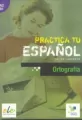 Practica tu espanol. Ortografia A2-B1 - tantis.pl