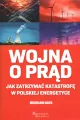 Wojna o prąd. Jak zatrzymać katastrofę w polskiej energetyce - tantis.pl