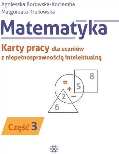 Matematyka. Część 3. Karty pracy dla uczniów z niepełnosprawnością intelektualną - tantis.pl