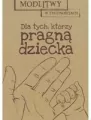 Modlitwy w trudnościach. Dla tych, którzy pragną dziecka - tantis.pl