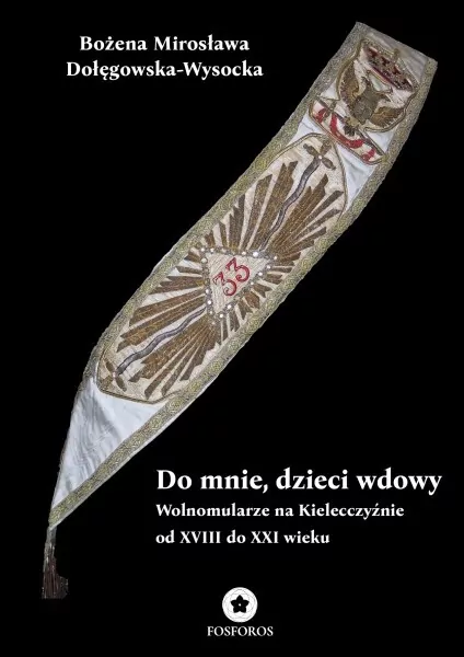 Do mnie, dzieci wdowy. Wolnomularze na Kielecczyźnie od XVIII do XXI wieku - tantis.pl