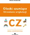 Głoski szumiące. Utrwalanie artykulacji. Głoska cz - tantis.pl