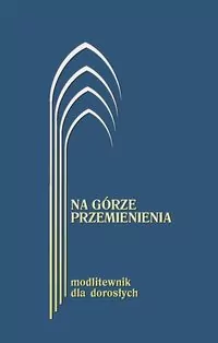 Na górze przemienienia Modlitewnik dla dorosłych granatowy - tantis.pl