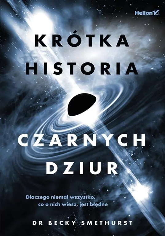 Krótka historia czarnych dziur. Dlaczego niemal... - tantis.pl