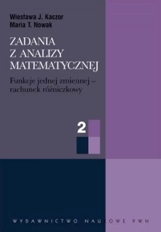 ZADANIA Z ANALIZY MATEMATYCZNEJ CZĘŚĆ 2 FUNKCJE JEDNEJ ZMIENNEJ RACHUNEK RÓŻNICZKOWY - tantis.pl