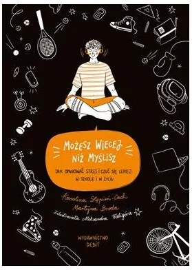 Możesz więcej, niż myślisz. Jak opanować stres i czuć się lepiej w szkole i w życiu - tantis.pl