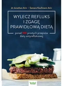 Wylecz refluks i zgagę prawidłową dietą. 100 prostych przepisów diety antyrefluksowej - tantis.pl