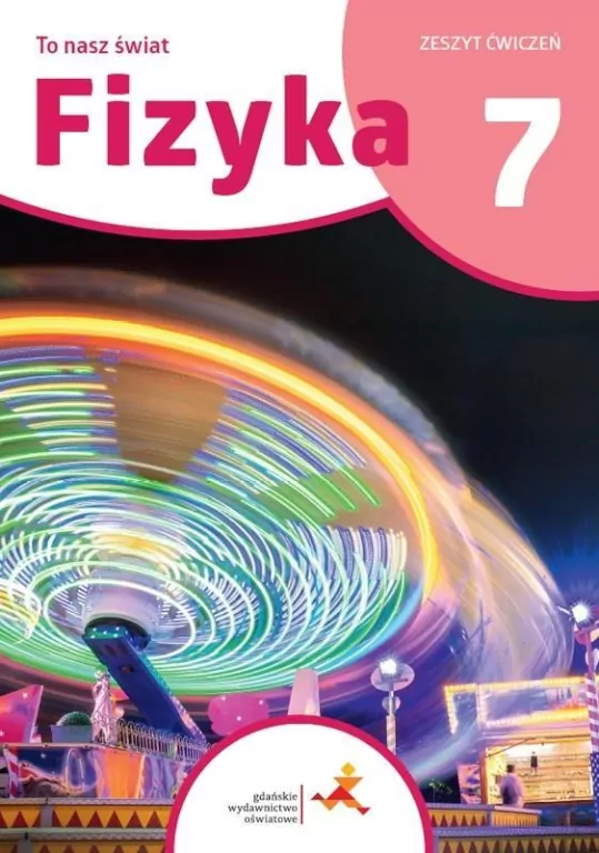 Fizyka 7. To nasz świat. Zeszyt ćwiczeń - tantis.pl