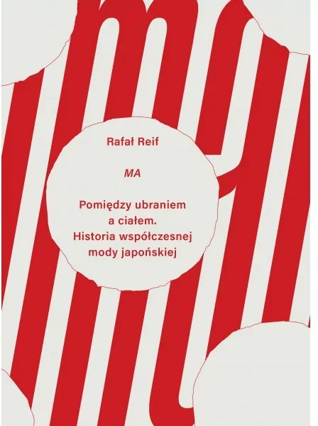 MA Pomiędzy ubraniem a ciałem. Historia współczesnej mody japońskiej - tantis.pl
