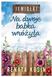 Na dwoje babka wróżyła. Jemiołki. Tom 1