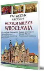 Muzeum Miasta Wrocławia. Ilustrowany przewodnik