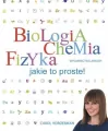 Biologia. Chemia. Fizyka. Jakie to proste! - tantis.pl