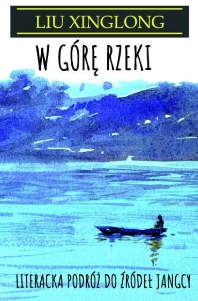 W górę rzeki. Literacka podróż do źródeł Jangcy - tantis.pl