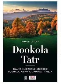Dookoła Tatr. Znane i nieznane atrakcje Podhala, Orawy, Liptowa i Spisza - tantis.pl