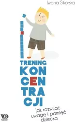 Trening Koncentracji. Jak rozwijać uwagę i pamięć dziecka