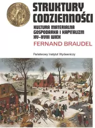 Struktury codzienności. Kultura materialna, gospodarka i kapitalizm XV-XVIII wiek. Rodowody cywilizacji. Tom 1