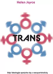 Trans. Gdy ideologia spotyka się z rzeczywistością