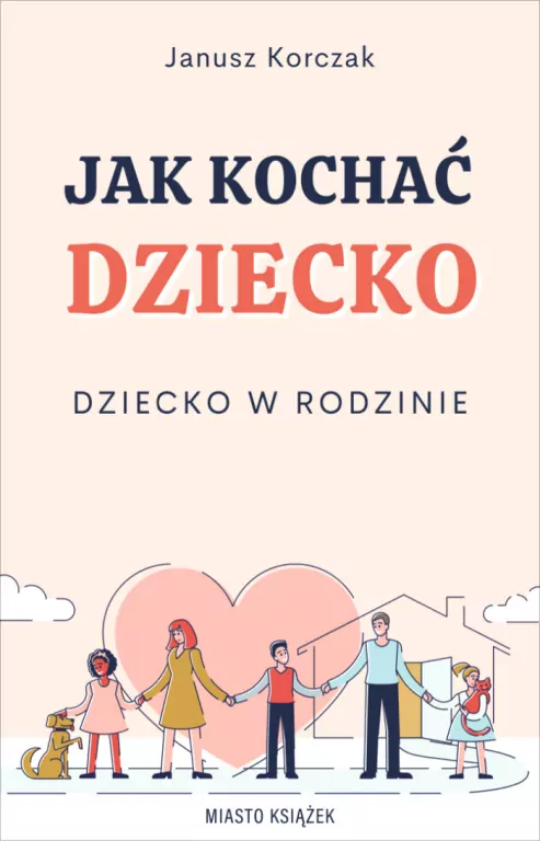 Jak kochać dziecko. Dziecko w rodzinie - tantis.pl