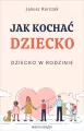 Jak kochać dziecko. Dziecko w rodzinie - tantis.pl