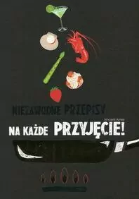 Niezawodne przepisy na każde przyjęcie! - tantis.pl