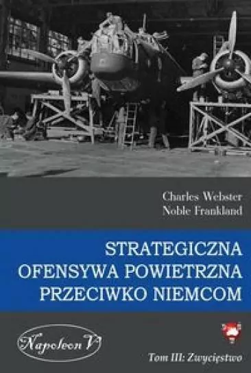 Strategiczna ofensywa powietrzna przeciwko Niemcom. Zwycięstwo Tom 3 - tantis.pl