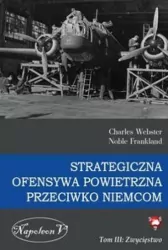 Strategiczna ofensywa powietrzna przeciwko Niemcom. Zwycięstwo Tom 3