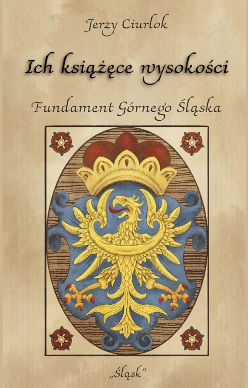 Ich książęce wysokości. Fundament Górnego Śląska - tantis.pl