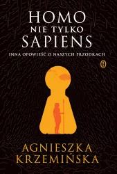 Homo (nie tylko) sapiens. Inna opowieść o naszych przodkach
