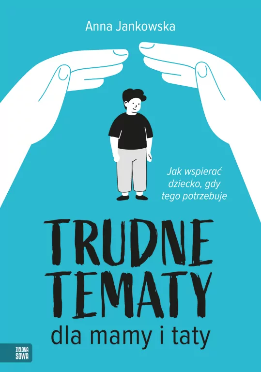 Trudne tematy dla mamy i taty Jak wspierać dziecko - tantis.pl