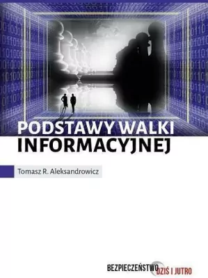 Podstawy walki informacyjnej. Bezpieczeństwo dziś i jutro