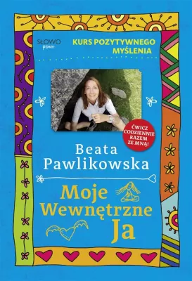 Moje wewnętrzne Ja. Kurs pozytywnego myślenia