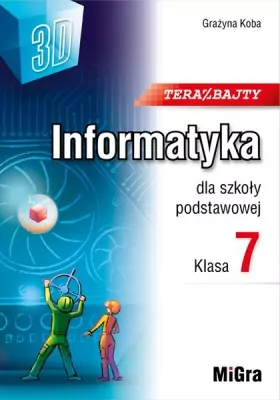 Informatyka. Teraz bajty 3D. Klasa 7