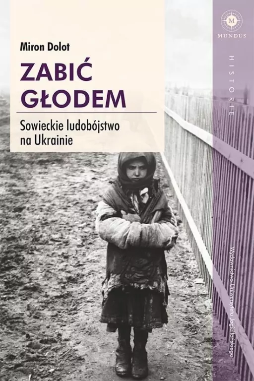 Zabić głodem. Sowieckie ludobójstwo na Ukrainie. Mundus - tantis.pl