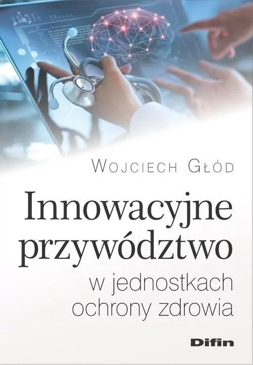 Innowacyjne przywództwo w jednostkach ochrony zdrowia - tantis.pl