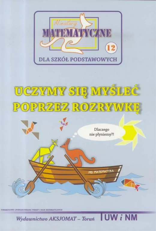 Uczymy się myśleć poprzez rozrywkę. Miniatury matematyczne 12 - tantis.pl
