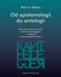 Od epistemologii do ontologii. Hermeneutyka wolności Martina Heideggera w dyskusji z Immanuelem Kantem. Societas. Tom 123