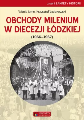 Obchody milenium w Diecezji Łódzkiej. Zakręty historii