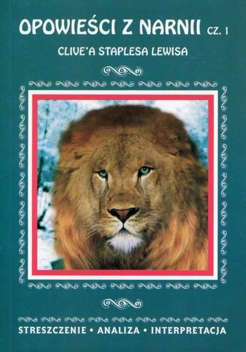 Opowieści z Narnii Clive'a Staplesa Lewisa. Część 1. Streszczenie, analiza, interpretacja - tantis.pl