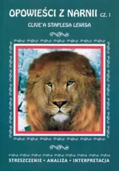 Opowieści z Narnii Clive'a Staplesa Lewisa. Część 1. Streszczenie, analiza, interpretacja