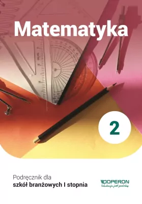 Matematyka 2. Podręcznik dla szkół branżowych I stopnia