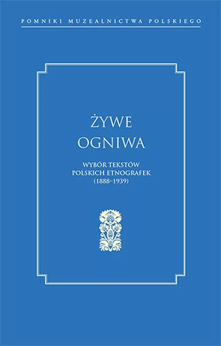Żywe ogniwa. Wybór tekstów polskich etnografek... - tantis.pl