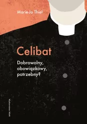 Celibat. Dobrowolny, obowiązkowy, potrzebny?