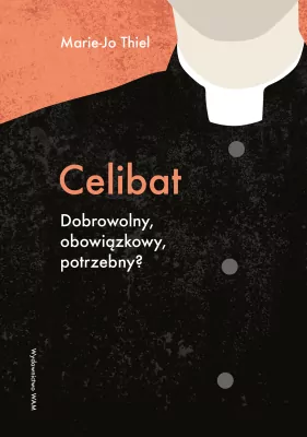 Celibat. Dobrowolny, obowiązkowy, potrzebny?