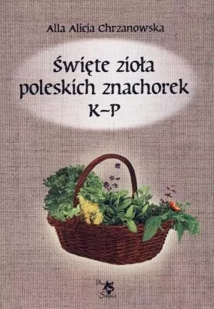 Święte zioła poleskich znachorek. K-P. Tom 2 - tantis.pl