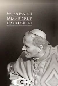 Św. Jan Paweł II jako biskup krakowski - tantis.pl