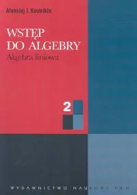 Wstęp do algebry 2 Algebra liniowa - tantis.pl